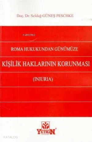 Roma Hukukundan Günümüze Kişilik Haklarının Korunması (Iniuria)