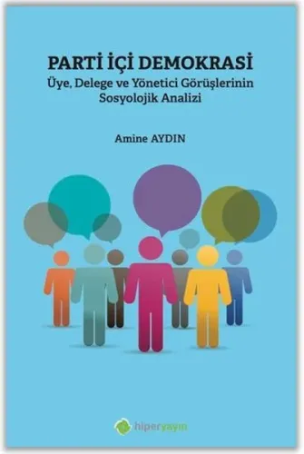 Parti İçi Demokrasi Üye, Delege ve Yönetici Görüşlerinin Sosyolojik Analizi
