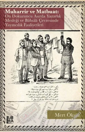 Muharrir ve Matbuat: On Dokuzuncu Asırda Yazarlık Mesleği ve Babıali Çevresinde Yayıncılık Faaliyetleri -        2022
