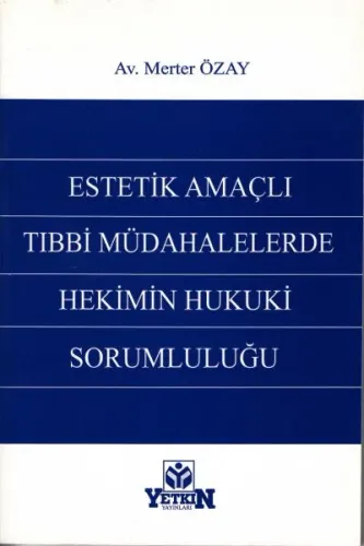 Estetik Amaçlı Tıbbi Müdahalelerde Hekimin Hukuki Sorumluluğu