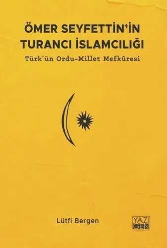 Ömer Seyfettin'in Turancı İslamcılığı;Türk'ün Ordu-Millet Mefkuresi