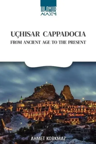 Uçhisar Cappadocia;From Ancient Age To The Present