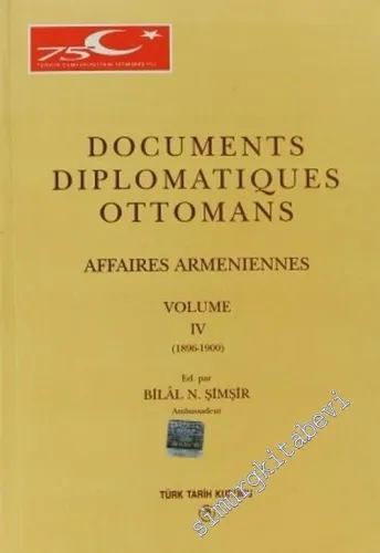 Documents Diplomatiques Ottomans Affaires Arméniennes, Tome 4 = Osmanlı Diplomatik Belgeleri'nde Ermeni Sorunu, 4. Cilt ( 1896 - 1900 ) -        1999