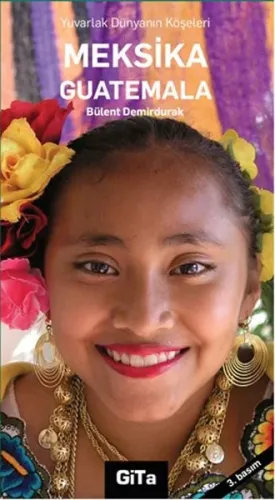 Meksika Guatemala; Yuvarlak Dünyanın Köşeleri