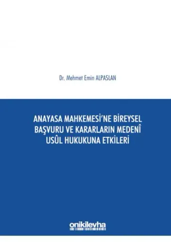 Anayasa Mahkemesi'ne Bireysel Başvuru ve Kararların Medeni Usul Hukukuna Etkileri