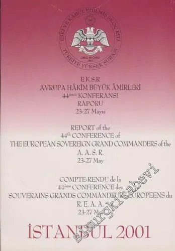 EKSR Avrupa Büyük Amirleri 44üncü Konferansı Raporu 23 -27 Mayıs = Report of the 44th Conference of The European Sovereign Grand Commanders of the A.A.S.R.  -        2001