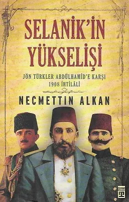 Selanik'in Yükselişi: Jön Türkler Abdülhamid'e Karşı 1908 İhtilali