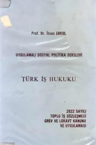 Türk İş Hukuku / 2822 Sayılı Toplu İş Sözleşmesi Grev ve Lokavt Kanunu ve Uygulaması
