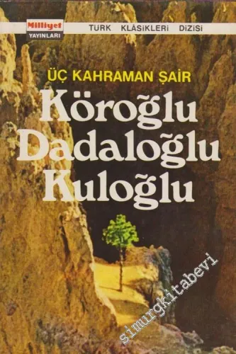 Üç Kahraman Şair: Köroğlu, Dadaloğlu, Kuloğlu -        1974