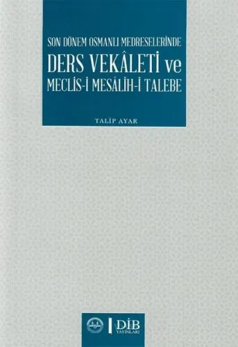 Son Dönem Osmanlı Medreselerinde Ders Vekaleti ve Meclis-i Mesâlih-i Talebe