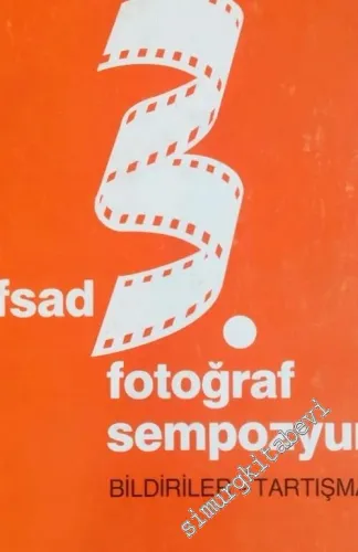 AFSAD 3. Fotoğraf Sempozyumu, Bildiriler Tartışmalar - Fotoğrafın Yüzellinci Yılı  - Sayı: 1      Haziran 1989