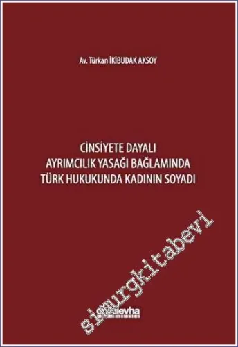 Cinsiyete Dayalı Ayrımcılık Yasağı Bağlamında Türk Hukukunda Kadının Soyadı -         2023