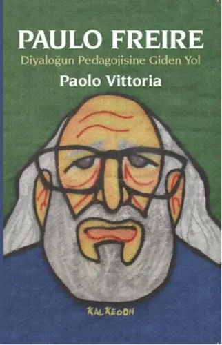 Paulo Freire - Diyaloğun Pedagojisine Giden Yol