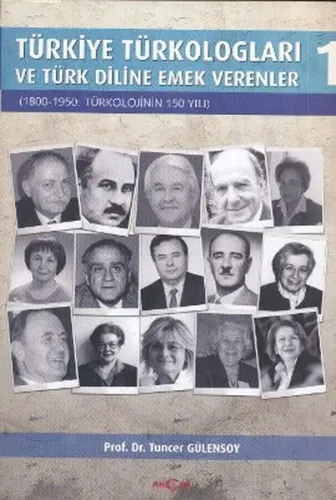 Türkiye Türkologları ve Türk Diline Emek Verenler 1; 1800- 1950: Türkolojinin 150 Yılı