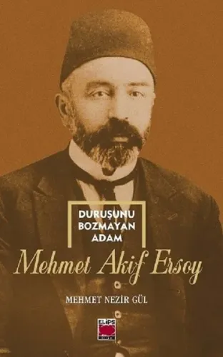 Duruşunu Bozmayan Adam; Mehmet Akif Ersoy | Mehmet Nezir Gül | Elips K