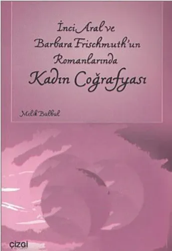 İnci Aral Ve Barbara Frischmuth'un Romanlarında Kadın Coğrafyası