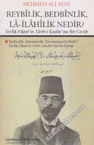 Reybilik, Bedbinlik, La- İlahilik Nedir?: Tevfik Fikret'in Tarih-i Kadim'ine Bir Cevâb -         2014