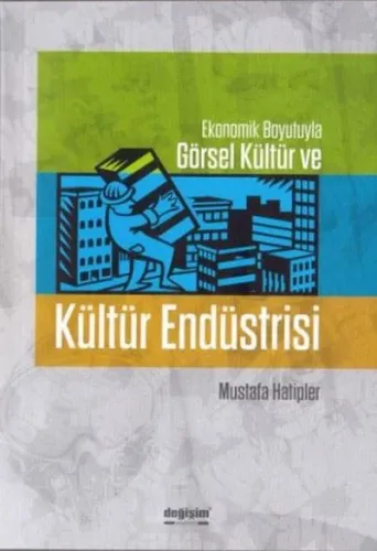 Ekonomik Boyutuyla Görsel Kültür ve Kültür Endüstrisi Mustafa Hatipler
