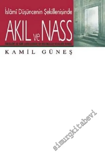 Akıl ve Nass: İslami Düşüncenin Şekillenişinde Akıl ve Nass: Bakıllani ve Kadi Abdulcebbar'da Kelamullah Meselesi Örneği  -        2003