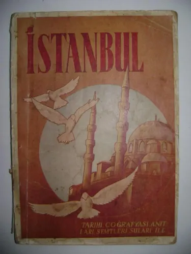 İstanbul - Kısaca Tarihi, Coğrafyası, Suları, Semtleri ve Anıtları İle 1948 Basımı