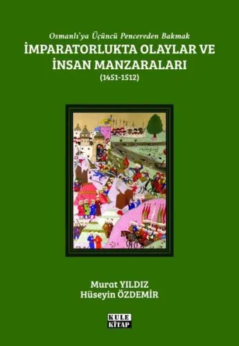 İmparatorlukta Olaylar ve İnsan Manzaraları II (1451-1512);Osmanlı'ya Üçüncü Pencereden Bakmak: