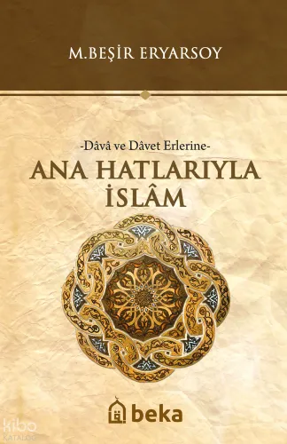 Ana Hatlarıyla İslam -Dava ve Davet Erlerine-
