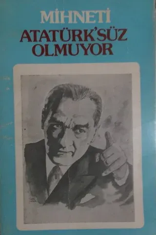Atatürk'süz Olmuyor