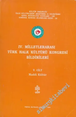 4. Milletlerarası Türk Halk Kültürü [ Folklor ] Kongresi Bildirileri, 5. Cilt: Maddi Kültür -