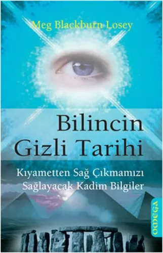 Bilincin Gizli Tarihi; Kıyametten Sağ Çıkmamızı Sağlayacak Kadim Bilgiler