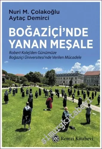 Boğaziçi'nde Yanan Meşale : Robert Kolej'den Günümüze Boğaziçi Üniversitesi'nde Verilen Mücadele -         2022