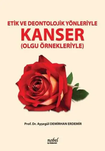 Etik ve Deontolojik Yönleriyle Kanser (Olgu Örnekleriyle) Ayşegül Demi