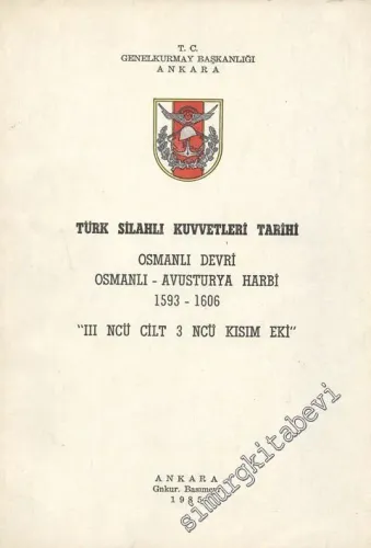 Türk Silahlı Kuvvetleri Tarihi Osmanlı Devri Osmanlı - Avusturya Harbi (1593 - 1606) 3. Cilt, 3. Kısım Eki -        1985