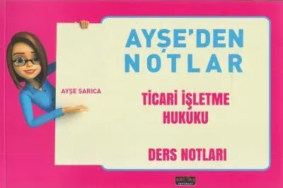 Ayşe'den Notlar - Ticari İşletme Hukuku Ders Notları