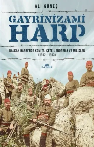 Gayrinizami Harp: Balkan Harbi'nde Komita-Çete-Jandarma ve Milisler 1912-1913