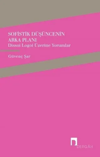 Sofistik Düşüncenin Arka Planı; Dissoi Logoi Üzerine Yorumlar