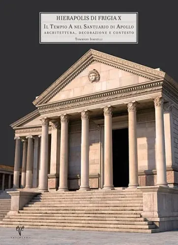 Il Tempio A nel Santuario di Apollo - Hierapolis di Frigia X Architettura, Decorazione e Contesto