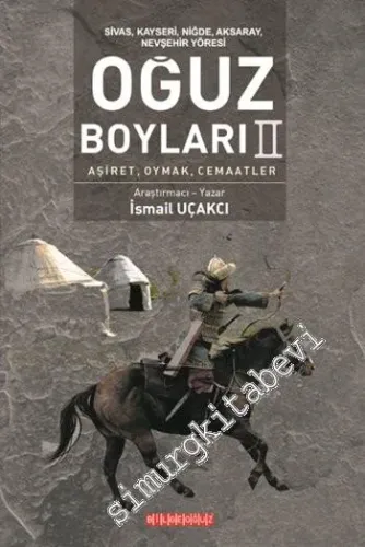 Sivas Kayseri Niğde Aksaray Nevşehir Yöresinde Oğuz Boyları 2: Aşiret Oymak Cemaatlar -
