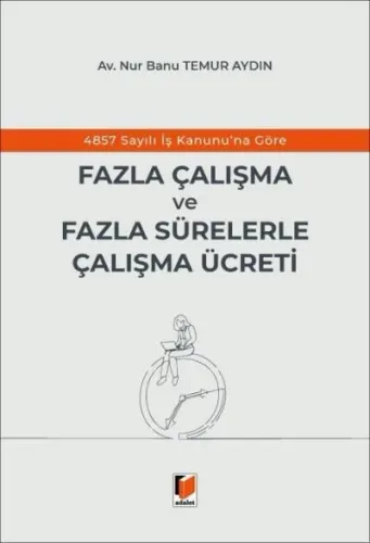 4857 Sayılı İş Kanunu'na Göre Fazla Çalışma ve Fazla Sürelerle Çalışma Ücreti