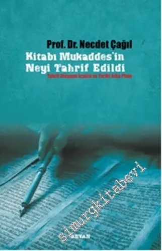 Kitabı Mukaddes'in Neyi Tahrif Edildi: Tahrif Olayının İçyüzü ve Tarihi Arka Planı -