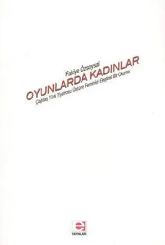 Oyunlarda Kadınlar; Çağdaş Türk Tiyatrosu Üstüne Feminist Eleştirel Bir Okuma