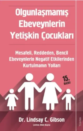 Olgunlaşmamış Ebeveynlerin Yetişkin Çocukları Mesafeli, Reddeden, Bencil Ebeveynlerin Negatif Etkilerinden Kurtulmanın Yolları