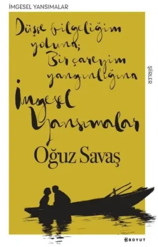 İmgesel Yansımalar; Düşse Bilgeliğim Yoluna  Bir Çareyim Yangınlığına