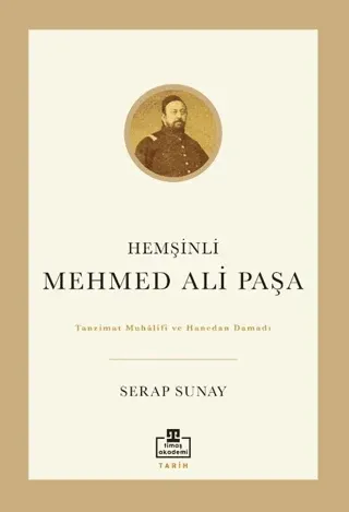Hemşinli Mehmed Ali Paşa Tanzimat Muhalifi ve Hanedan Damadı Serap Sun