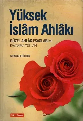Yüksek İslam Ahlakı Güzel Ahlak Esasları ve Kazanma Yolları