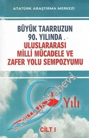 Büyük Taarruzun 90. Yılında Uluslararası Milli Mücadele ve Zafer Yolu Sempozyumu Cilt 1 -        2014