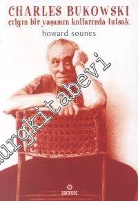Charles Bukowski: Çılgın Bir Yaşamın Kollarında Tutsak -        2016