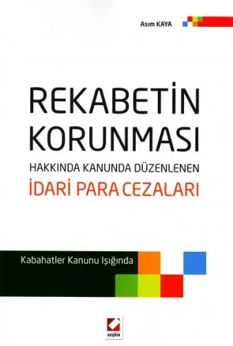 Rekabetin Korunması Hakkında<br />Kanunda Düzenlenen İdari Para Cezaları Kabahatler Kanunu Işığında