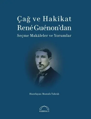 Çağ ve Hakikat; Rene Guenon'dan Seçme Makaleler ve Yorumlar