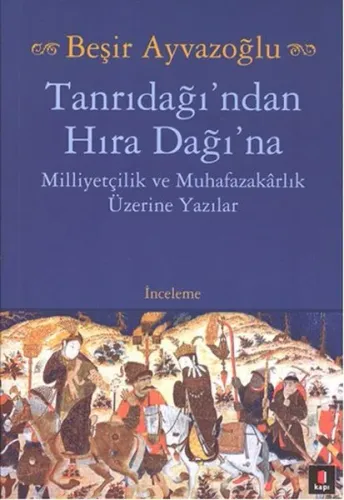 Tanrıdağı'ndan Hıra Dağına; Milliyetçilik ve Muhafazakarlık Üzerine Yazılar
