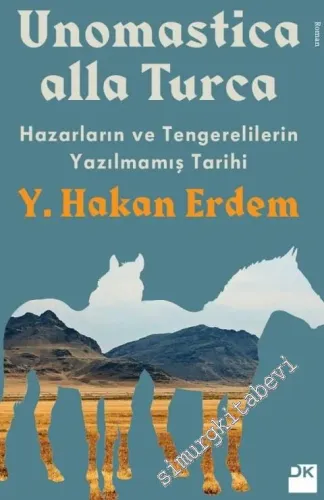 Unomastica Alla Turca: Hazarların ve Tengerelilerin Yazılmamış Tarihi -        2018